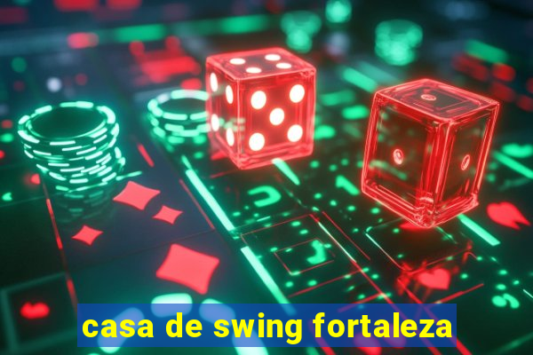 casa de swing fortaleza